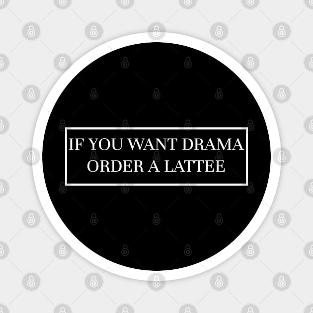 Latte Drama Magnet by BushidoThreads